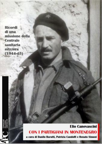 Con I Partigiani In Montenegro Ricordi Di Una Missione Della Centrale Sanitaria Svizzera 1944 45 By Elio Canevascini Social History Portal