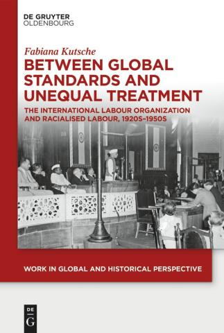 Between Global Standards and Unequal Treatment: The International Labour Organization and Racialised Labour, 1920s–1950s